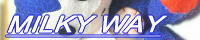 �����r���l�@MILKY WAY